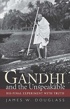 Paperback Gandhi and the Unspeakable: His Final Experiment with Truth Book