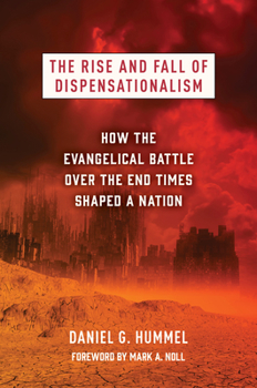 Hardcover The Rise and Fall of Dispensationalism: How the Evangelical Battle Over the End Times Shaped a Nation Book