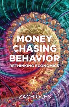 Paperback Money Chasing Behavior: Rethinking Economics Book