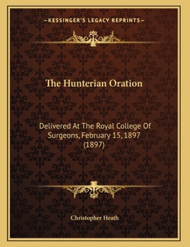 Paperback The Hunterian Oration: Delivered At The Royal College Of Surgeons, February 15, 1897 (1897) Book