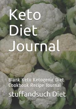 Keto Diet Journal: Blank Keto Ketogenic Diet Cookbook Recipe Journal