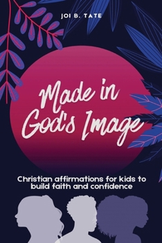 Made in God's Image: Christian Affirmations for Kids to Build Faith and Confidence