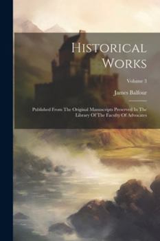Paperback Historical Works: Published From The Original Manuscripts Preserved In The Library Of The Faculty Of Advocates; Volume 3 Book