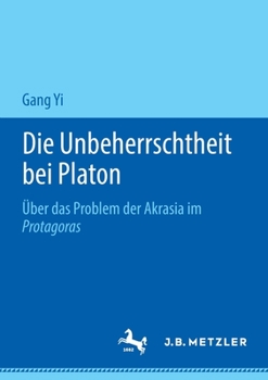 Paperback Die Unbeherrschtheit Bei Platon: Über Das Problem Der Akrasia Im Protagoras [German] Book