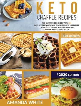 Hardcover Keto Chaffle Recipes: The Ultimate Cookbook with 101 Easy Recipes which will teach you How to prepare Delicious Ketogenic Waffles for your L Book