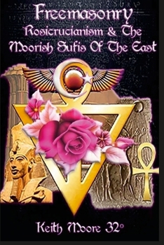 Paperback Freemasonry, Rosicrucianism and the Moorish Sufis of The East Book
