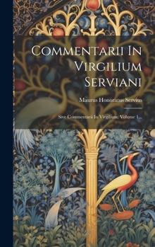 Hardcover Commentarii In Virgilium Serviani: Sive Commentarii In Virgilium, Volume 1... [Latin] Book
