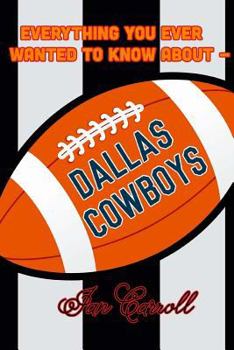 Paperback Everything You Ever Wanted to Know About Dallas Cowboys Book
