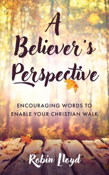 Paperback A Believer's Perspective: Encouraging Words to Enable Your Christian Walk Book