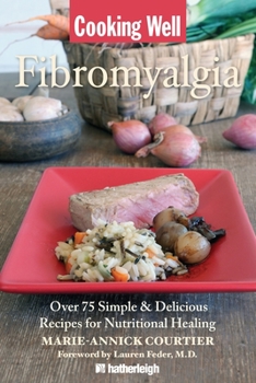 Paperback Cooking Well: Fibromyalgia: Over 75 Simple & Delicious Recipes for Nutritional Healing Book