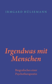Paperback Irgendwas mit Menschen: Biografisches einer Psychotherapeutin [German] Book