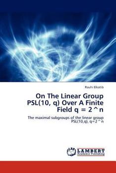 Paperback On The Linear Group PSL(10, q) Over A Finite Field q = 2^n Book
