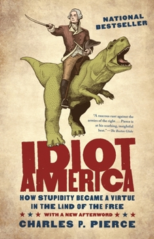 Paperback Idiot America: How Stupidity Became a Virtue in the Land of the Free Book