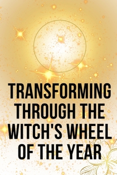Paperback Transforming Through the Witch's Wheel of the Year Book