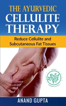 Paperback The Ayurvedic Cellulite Therapy: Reduce Cellulite and Subcutaneous Fat Tissues Book