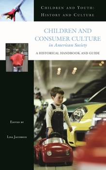 Hardcover Children and Consumer Culture in American Society: A Historical Handbook and Guide Book