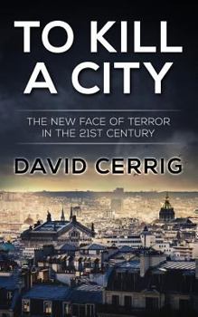 Paperback To Kill a City: The New Face of Terror in the 21st century Book