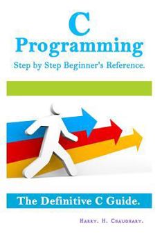 Paperback C Programming Step by Step Beginner's Reference: : The Definitive C Guide. Book