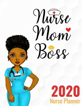 Paperback Nurse Mom Boss 2020 Nurse Planner: Nursing Weekly Agenda - African American Nurse - Monthly & Yearly Organizer with Journal & Coloring Pages Book