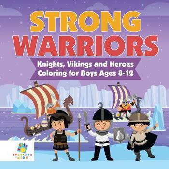Paperback Strong Warriors Knights, Vikings and Heroes Coloring for Boys Ages 8-12 Book