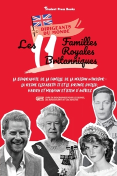 Paperback Les 11 familles royales britanniques: La biographie de la famille de la Maison Windsor: La Reine Elizabeth II et le Prince Philip, Harry et Meghan et [French] Book