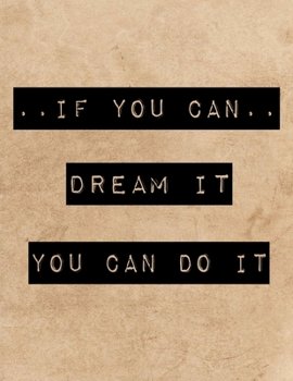 Paperback If You Can Deam It You Can Do It: Positive Quote Journal, Motivation Notebook, Lined Notebook And Planner, Inspiration Gift Journal Personal Diary Gif Book