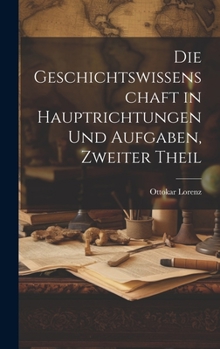 Hardcover Die Geschichtswissenschaft in Hauptrichtungen Und Aufgaben, Zweiter Theil [German] Book