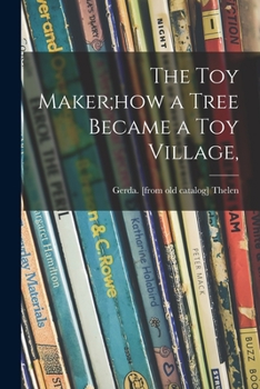 Paperback The Toy Maker;how a Tree Became a Toy Village, Book