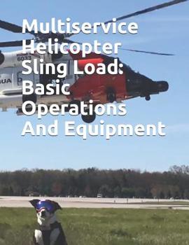 Paperback Multiservice Helicopter Sling Load: Basic Operations And Equipment: COMDTINST M13482.2B Book
