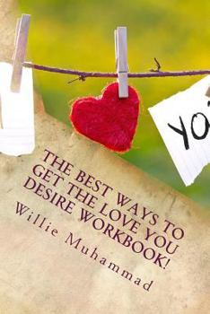 Paperback The BEST Ways to Get the Love You Desire!!: Activity Workbook Book