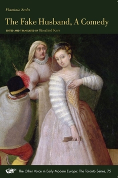 The Fake Husband, A Comedy - Book #75 of the Other Voice in Early Modern Europe: The Toronto Series