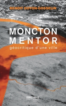 Paperback Moncton mentor: Géocritique d'une ville (French Edition) [French] Book
