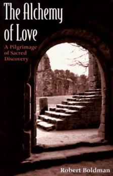 The Alchemy of Love: The Pilgrimage of Sacred Discovery (The Men's Spirituality Series)