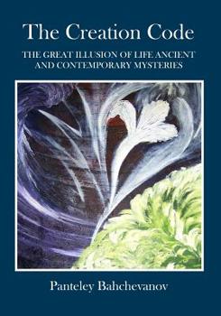 Paperback The Creation Code: The Great Illusion of Life Ancient and Contemporary Mysteries Book
