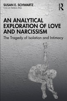 Paperback An Analytical Exploration of Love and Narcissism: The Tragedy of Isolation and Intimacy Book