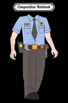 Composition Notebook: Police Officer Costume Easy Halloween Policeman Cop Gift  Journal/Notebook Blank Lined Ruled 6x9 100 Pages