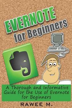 Paperback Evernote for Beginners: A Thorough and Informative Guide for the Use of Evernote for Beginners Book