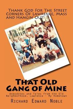 Paperback That Old Gang of Mine: Anecdotes and Tales from the Old Neighborhood, Lawrence - My Hometown Book