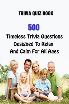 Paperback Trivia Quiz Book: 500 Timeless Trivia Questions Designed To Relax And Calm For All Ages Book