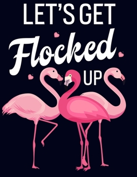 Paperback Let's get flocked up: Pink Flamingo Notebook 100 Blank Lined Journal Pages Pink Flamingo Gift Idea For Flamingo Lovers Book