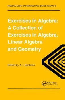 Paperback Exercises in Algebra: A Collection of Exercises, in Algebra, Linear Algebra and Geometry Book