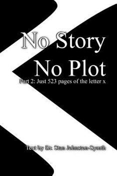 Paperback No Story No Plot: Pt 2: Just 523 pages of the letter x Book