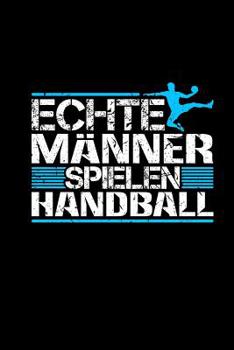 Paperback Echte Männer Spielen Handball: Terminplaner & Wochenkalender a5 - Geschenk Handballherren Handballtrainer - Handballspieler [German] Book