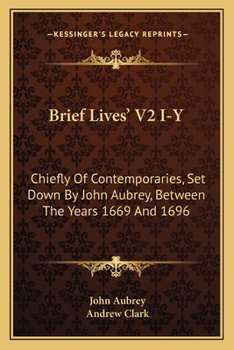 Paperback Brief Lives' V2 I-Y: Chiefly Of Contemporaries, Set Down By John Aubrey, Between The Years 1669 And 1696 Book
