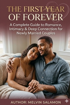 Paperback The First Year of Forever: A Complete Guide to Romance, Intimacy & Deep Connection for Newly Married Couples Book
