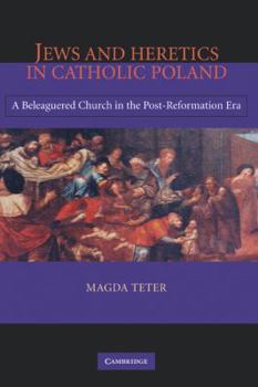Hardcover Jews and Heretics in Catholic Poland: A Beleaguered Church in the Post-Reformation Era Book