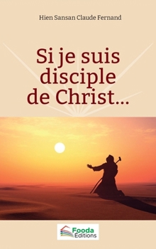 Si je suis disciple de Christ... (French Edition)
