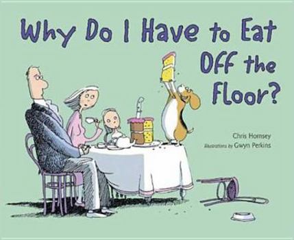 Hardcover Why Do I Have to Eat Off the Floor? Book