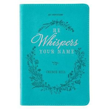 Paperback He Whispers Your Name 365 Devotions for Women - Hope and Comfort to Strengthen Your Walk of Faith - Teal Faux Leather Devotional Gift Book W/Ribbon Ma Book