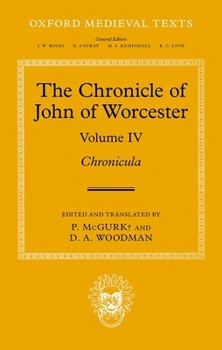 The Chronicle of John of Worcester: Volume IV: Chronicula (Oxford Medieval Texts)